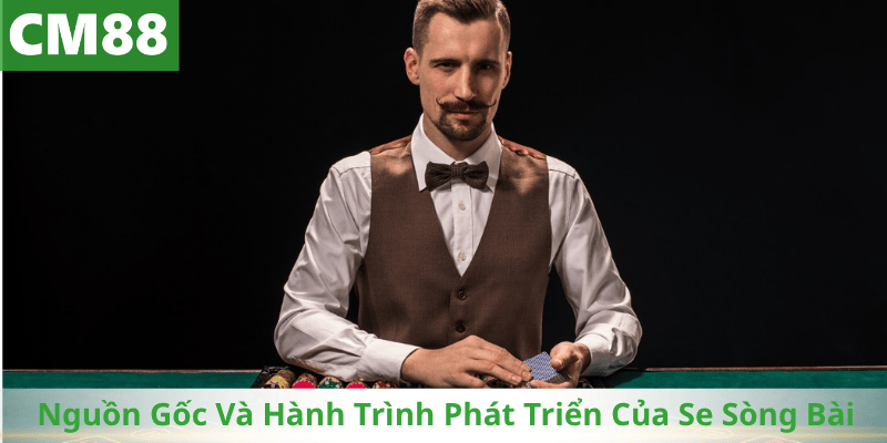 Nguồn Gốc Và Hành Trình Phát Triển Của Se Sòng Bài